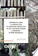 Cover of Experiencias sobre la introducción de alternativas productivas en una concesión forestal comunitaria de Petén-Guatemala
