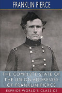Cover of The Complete State of the Union Addresses of Franklin Pierce (Esprios Classics)