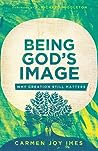 Cover of Being God's Image: Why Creation Still Matters