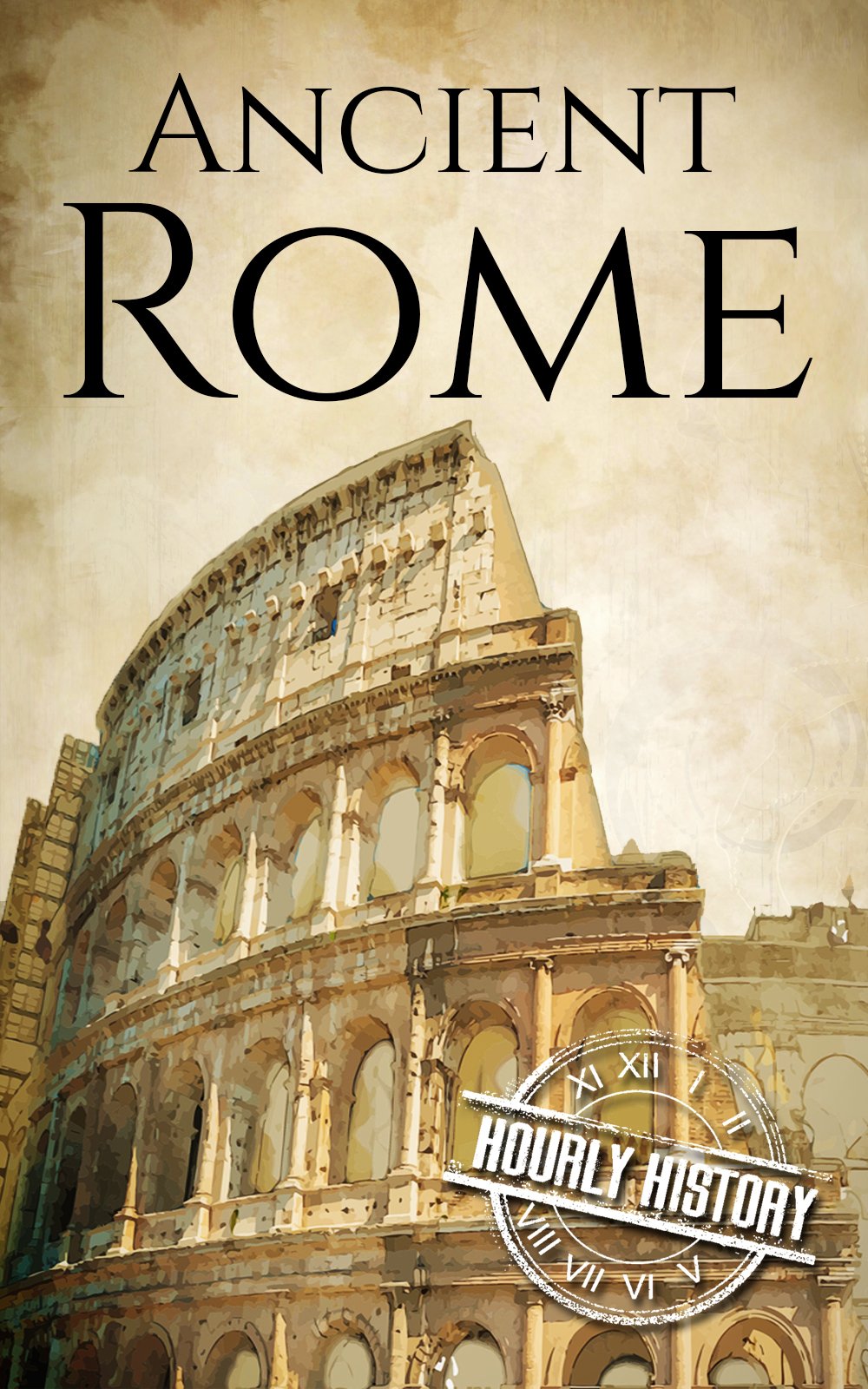 Cover of Ancient Rome: A History From Beginning to End