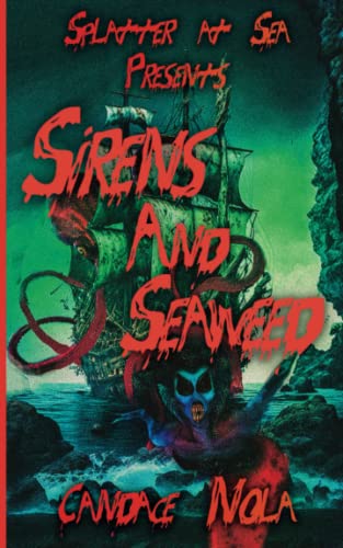 Cover of Sirens and Seaweed: Splatter At Sea Presents