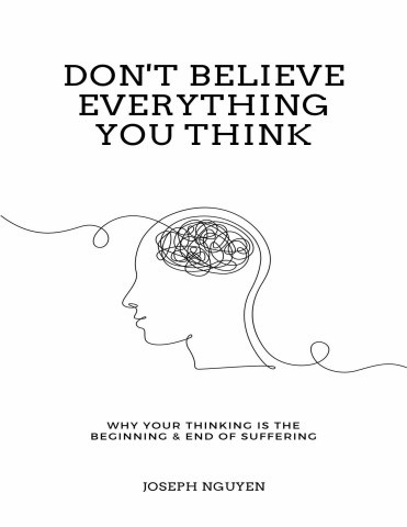 Cover of Don't Believe Everything You Think Why Your Thinking Is The Beginning & End Of Suffering by Joseph Nguyen