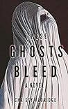 Cover of These Ghosts Bleed