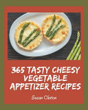 Cover of 365 Tasty Cheesy Vegetable Appetizer Recipes