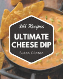 Cover of 365 Ultimate Cheese Dip Recipes