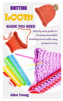 Cover of Knitting Loom Guide You Need