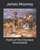 Cover of Myths of the Cherokee (Annotated)