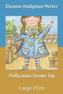 Cover of Pollyanna Grows Up: Large Print