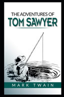 Cover of The Adventures Of Tom Sawyer By Mark Twain (Fictional & Humorous Novel) "Unabridged & Annotated"