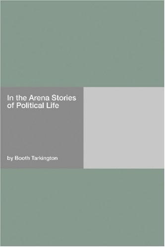 Cover of In the Arena Stories of Political Life