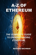 Cover of A-Z of Ethereum: The Complete Guide on How Ethereum Works