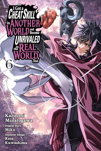 Cover of I Got a Cheat Skill in Another World and Became Unrivaled in the Real World, Too, Vol. 6