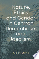 Cover of Nature, Ethics and Gender in German Romanticism and Idealism