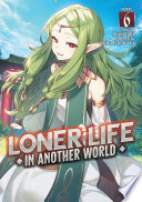Cover of Loner Life in Another World (Light Novel), Vol. 6