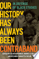 Cover of Our History Has Always Been Contraband: In Defense of Black Studies