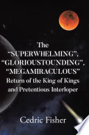 Cover of The "SUPERWHELMING", "GLORIOUSTOUNDING", "MEGAMIRACULOUS" Return of the King of Kings and Pretentious Interloper