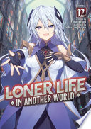 Cover of Loner Life in Another World (Light Novel), Vol. 12