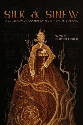 Cover of Silk & Sinew: A Collection of Folk Horror from the Asian Diaspora