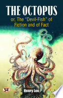 Cover of The Octopus : Or, The Devil-Fish of Fiction and of Fact