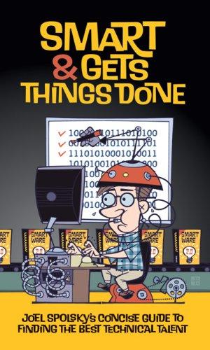 Cover of Smart and Gets Things Done: Joel Spolsky's Concise Guide to Finding the Best Technical Talent