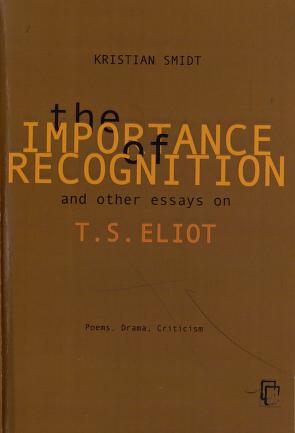 Cover of The importance of recognition, and other essays on T.S. Eliot : poems, drama, criticism
