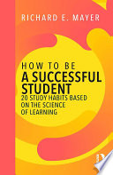 Cover of How to Be a Successful Student: 20 Study Habits Based on the Science of Learning