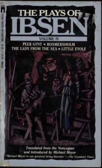 Cover of The plays of Ibsen. Vol. 4 : Peer Gynt ; Rosmersholm ; The lady from the sea ; Little Eyolf