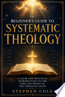 Cover of The Beginner's Guide to Systematic Theology