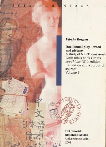 Cover of Intellectual play - word and picture : a study of Nils Thomassøn's Latin rebus book Cestus sapphicus : with edition, translation and a corpus of sources. Vol. 1