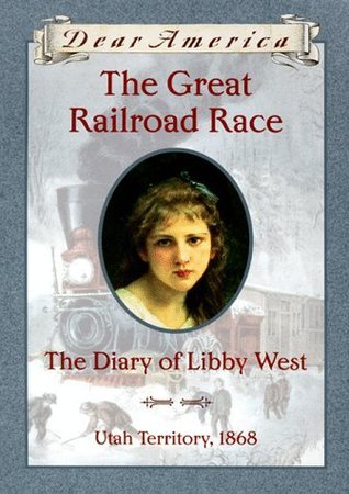 Cover of The Great Railroad Race: The Diary of Libby West, Utah Territory ~ 1868