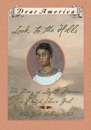 Cover of Look to the Hills: The Diary of Lozette Moreau, a French Slave Girl, New York Colony ~ 1763
