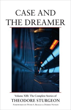 Cover of The Complete Stories of Theodore Sturgeon, Volume XIII: Case and the Dreamer