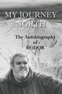 Cover of Hodor autobiography: My Journey North: - gag book, funny thrones memorabilia - not a real biography
