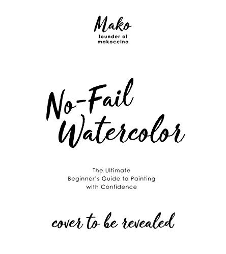 Cover of No-Fail Watercolor: The Ultimate Beginner’s Guide to Painting with Confidence