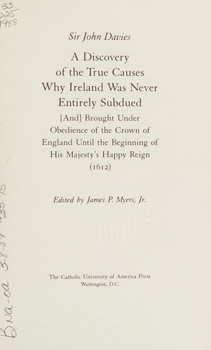 Cover of A Discovery of the True Causes Why Ireland was Never Entirely Subdued and Brought under Obedience of the Crown of England until the Beginning of His Majesty's Happy Reign