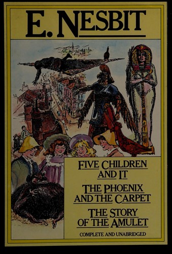 Cover of Five Children and It, The Phoenix and the Carpet, and The Story of the Amulet