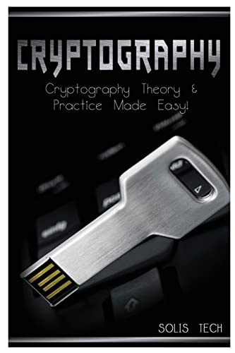 Cover of Cryptography: Cryptography Theory & Practice Made Easy!