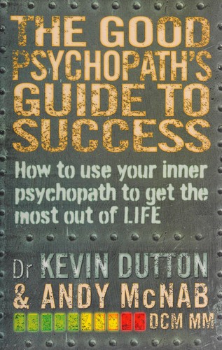 Cover of The Good Psychopath's Guide To Success: How to use your inner psychopath to get the most out of life