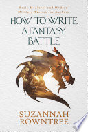Cover of How to Write a Fantasy Battle: Basic Medieval and Modern Military Tactics for Authors