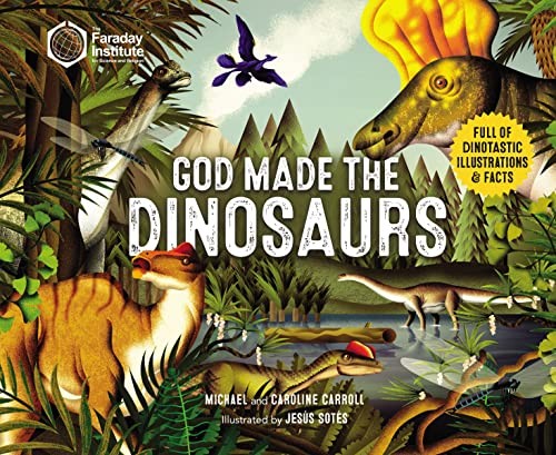 Cover of God Made the Dinosaurs: Full of Dinotastic Illustrations and Facts