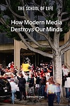 Cover of How Modern Media Destroys Our Minds: Calming the chaos