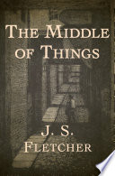 Cover of The Middle of Things: Joseph Smith Fletcher
