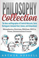 Cover of Philosophy Collection: The Ideas and Biographies of Friedrich Nietzsche, Soren Kierkegaard, Immanuel Kant, Seneca, and Schopenhauer - Metaphysics, Stoicism, Nihilism, Will to Power, & more