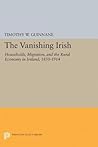 Cover of The Vanishing Irish: Households, Migration, and the Rural Economy in Ireland, 1850-1914