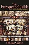 Cover of The European Guilds: An Economic Analysis