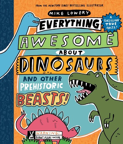 Cover of Everything Awesome About Dinosaurs and Other Prehistoric Beasts!
