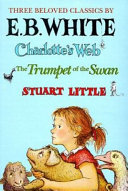 Cover of Three Beloved Classics by E. B. White: Charlotte's Web/the Trumpet of the Swan/Stuart Little