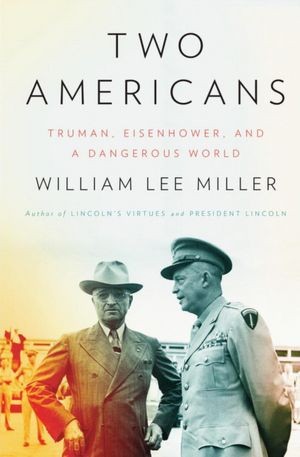 Cover of Two Americans: Truman, Eisenhower, and a Dangerous World