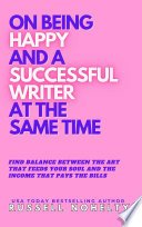 Cover of On Being Happy and a Successful Writer at the Same Time