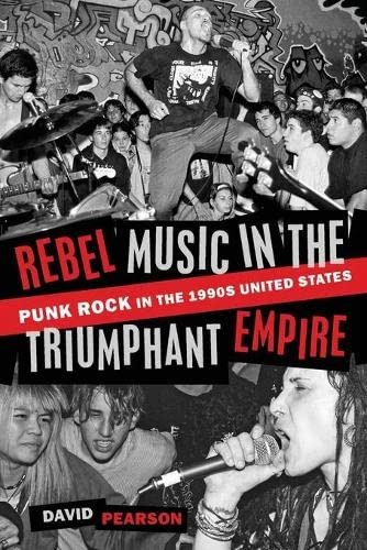 Cover of Rebel Music in the Triumphant Empire: Punk Rock in the 1990s United States